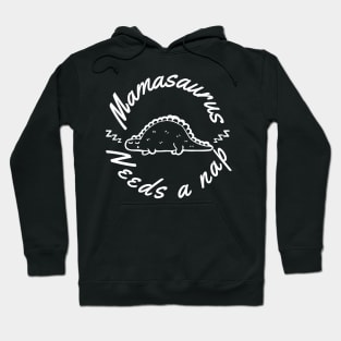 Mamasaurus Needs A Nap. Funny Mom Design Perfect as a Mothers Day Gift. Hoodie